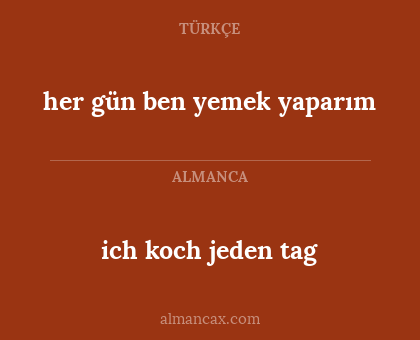 ich koch jeden tag - her gün ben yemek yaparım