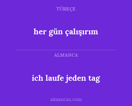her gün çalışırım - ich laufe jeden tag