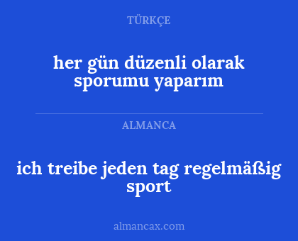 her gün düzenli olarak sporumu yaparım - ich treibe jeden tag regelmäßig sport
