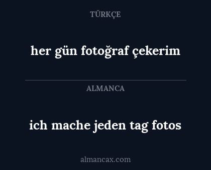 her gün fotoğraf çekerim - ich mache jeden tag fotos