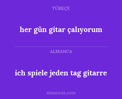 her gün gitar çalıyorum - ich spiele jeden tag gitarre