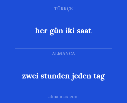 her gün iki saat - zwei stunden jeden tag