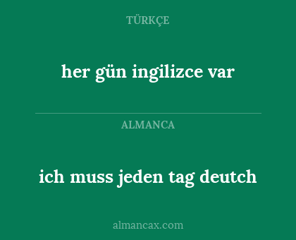 her gün ingilizce var - ich muss jeden tag deutch