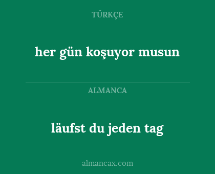 läufst du jeden tag - her gün koşuyor musun