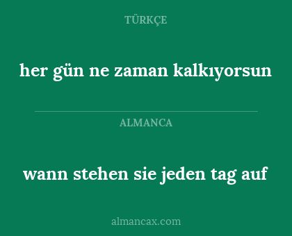 her gün ne zaman kalkıyorsun - wann stehen sie jeden tag auf