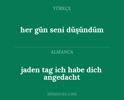 jaden tag ich habe dich angedacht - her gün seni düşündüm