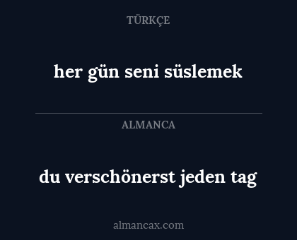 du verschönerst jeden tag - her gün seni süslemek