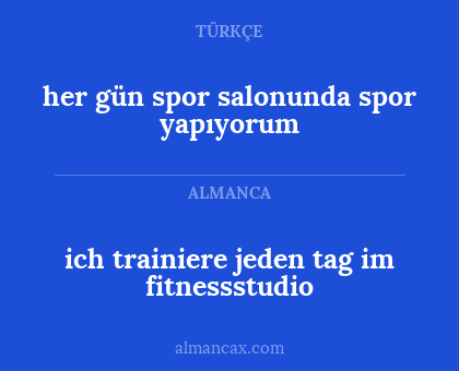 ich trainiere jeden tag im fitnessstudio - her gün spor salonunda spor yapıyorum