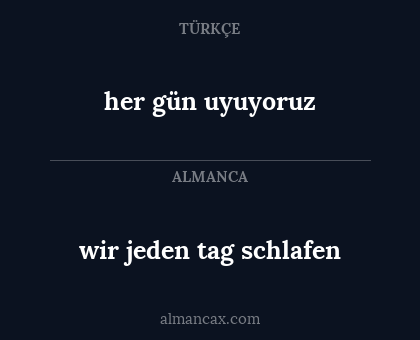 wir jeden tag schlafen - her gün uyuyoruz