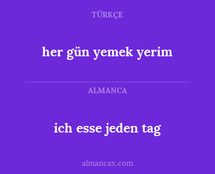 ich esse jeden tag - her gün yemek yerim