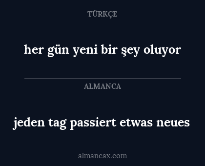 her gün yeni bir şey oluyor - jeden tag passiert etwas neues