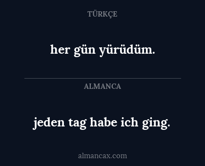 her gün yürüdüm. - jeden tag habe ich ging.