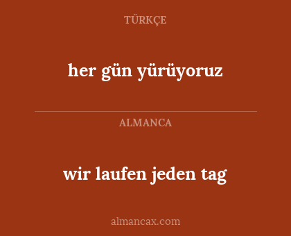 wir laufen jeden tag - her gün yürüyoruz