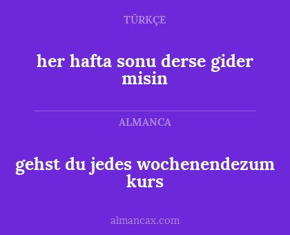 gehst du jedes wochenendezum kurs - her hafta sonu derse gider misin