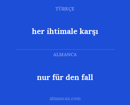 nur für den fall - her ihtimale karşı