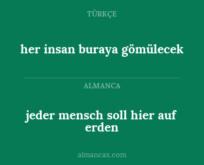 her insan buraya gömülecek - jeder mensch soll hier auf erden