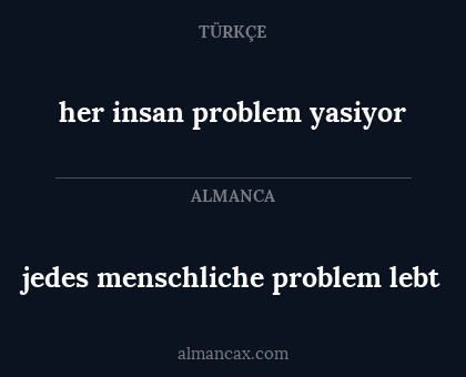 her insan problem yasiyor - jedes menschliche problem lebt