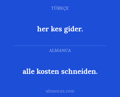 her kes gider. - alle kosten schneiden.