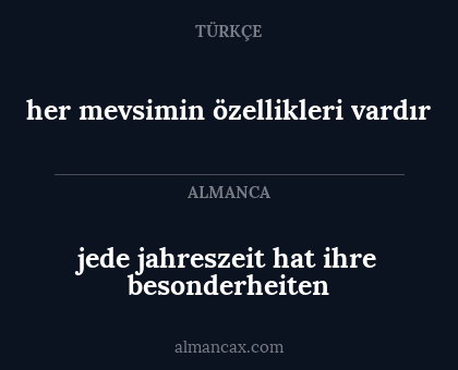 her mevsimin özellikleri vardır - jede jahreszeit hat ihre besonderheiten