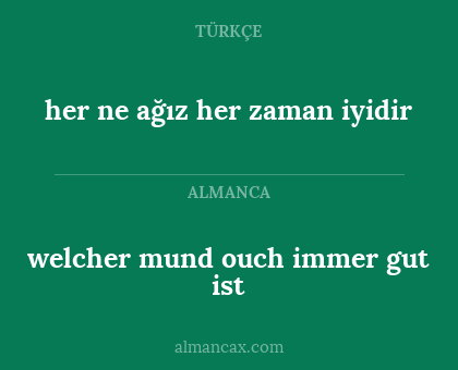 her ne ağız her zaman iyidir - welcher mund ouch immer gut ist