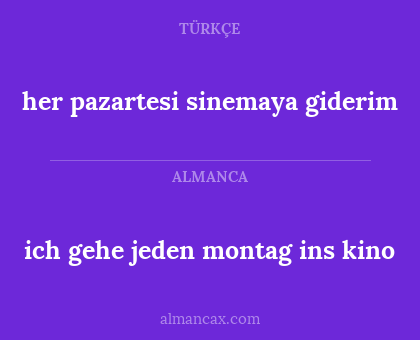 her pazartesi sinemaya giderim - ich gehe jeden montag ins kino