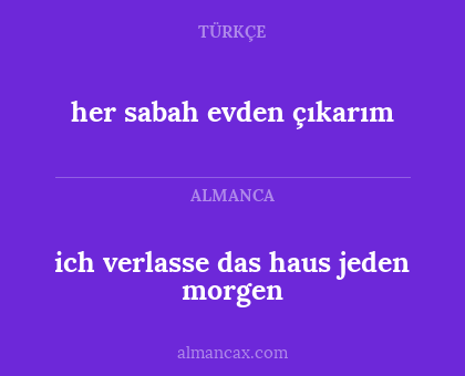 ich verlasse das haus jeden morgen - her sabah evden çıkarım