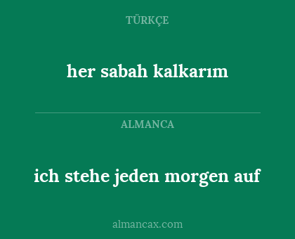 ich stehe jeden morgen auf - her sabah kalkarım