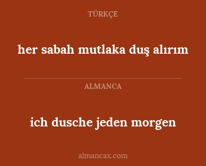 ich dusche jeden morgen - her sabah mutlaka duş alırım