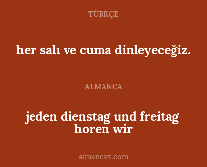 jeden dienstag und freitag horen wir - her salı ve cuma dinleyeceğiz.