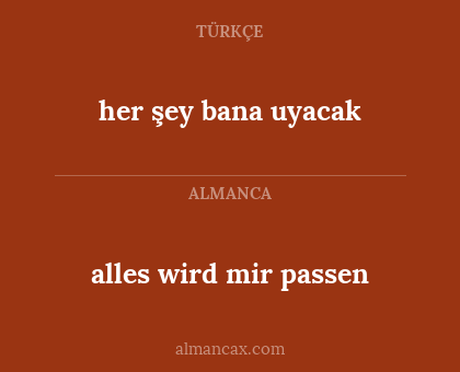 her şey bana uyacak - alles wird mir passen