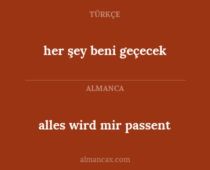 her şey beni geçecek - alles wird mir passent
