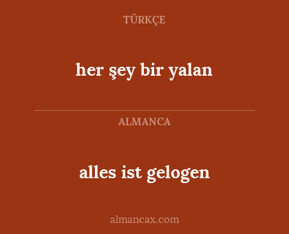 alles ist gelogen - her şey bir yalan