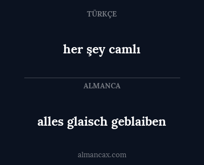 her şey camlı - alles glaisch geblaiben