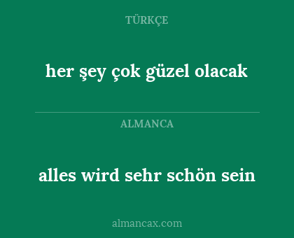 her şey çok güzel olacak - alles wird sehr schön sein