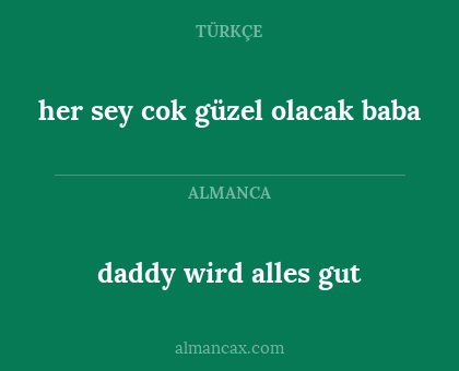 her sey cok güzel olacak baba - daddy wird alles gut