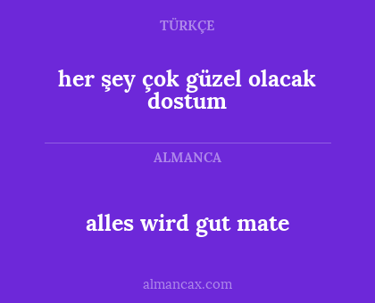 alles wird gut mate - her şey çok güzel olacak dostum