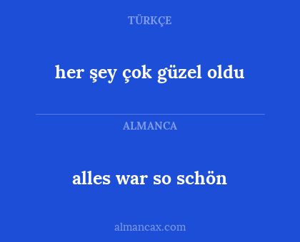 alles war so schön - her şey çok güzel oldu