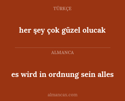 es wird in ordnung sein alles - her şey çok güzel olucak