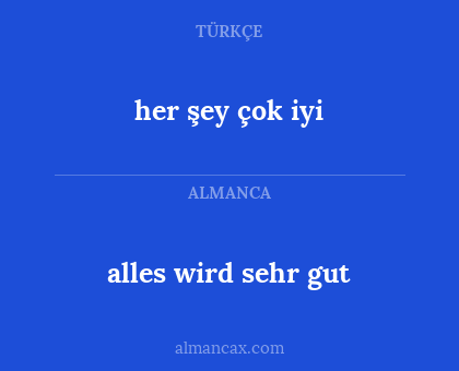 alles wird sehr gut - her şey çok iyi