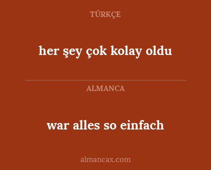 her şey çok kolay oldu - war alles so einfach