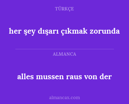 her şey dışarı çıkmak zorunda - alles mussen raus von der
