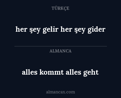 alles kommt alles geht - her şey gelir her şey gider