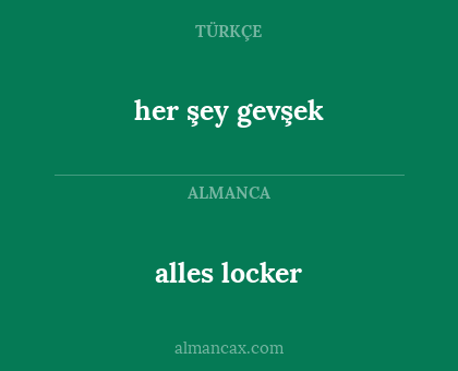 alles locker - her şey gevşek
