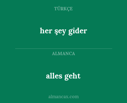 alles geht - her şey gider
