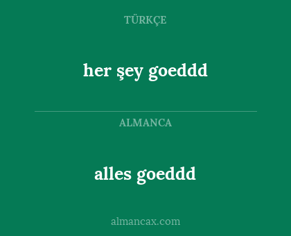 alles goeddd - her şey goeddd