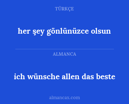 ich wünsche allen das beste - her şey gönlünüzce olsun