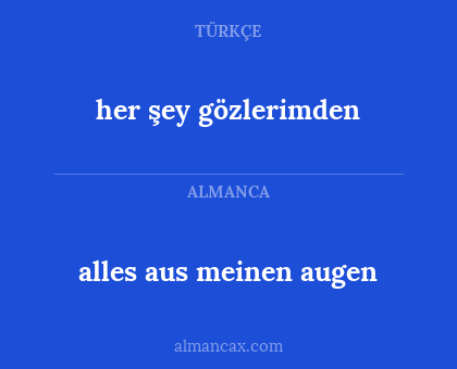 alles aus meinen augen - her şey gözlerimden
