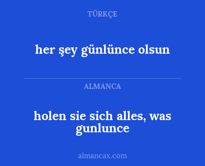 her şey günlünce olsun - holen sie sich alles, was gunlunce