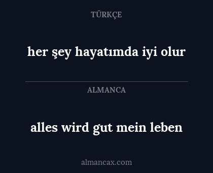 alles wird gut mein leben - her şey hayatımda iyi olur