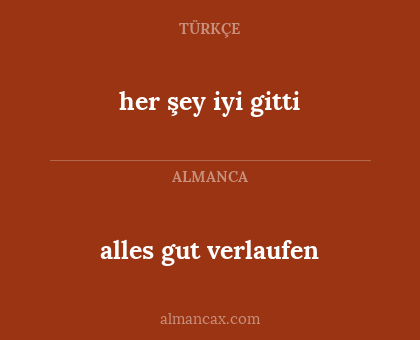 alles gut verlaufen - her şey iyi gitti